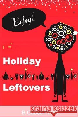 Holiday Leftovers Bob L. Brown Kg Anderson Alicia Hilton 9781949476354 B Cubed Press - książka