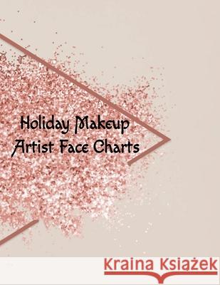 Holiday Makeup Artist Face Charts: Make Up Artist Face Charts Practice Paper For Painting Face On Paper With Real Make-Up Brushes & Applicators - Fest Blush Beautiful 9783347001992 Infinityou - książka