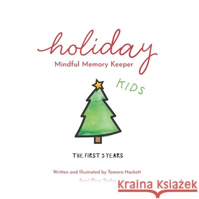 Holiday Mindful Memory Keeper: The First Five Years - Kids Edition Tamara Hackett Tamara Hackett 9781775344339 Sweet Clover Studios - książka