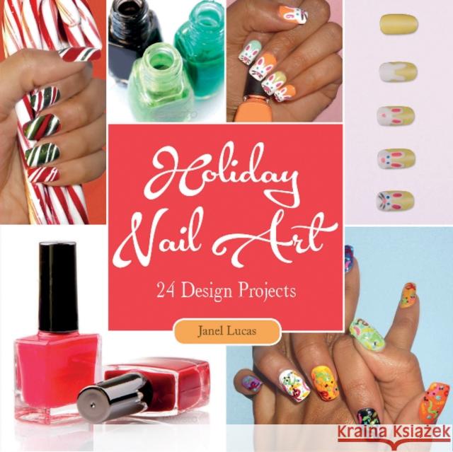 Holiday Nail Art: 24 Design Projects Janel Lucas 9780764350023 Schiffer Publishing Ltd - książka