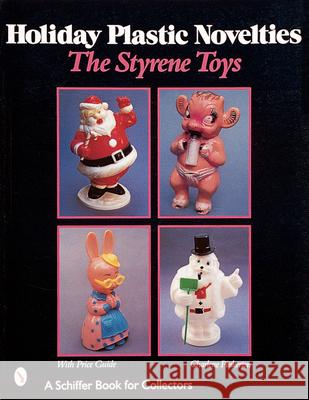 Holiday Plastic Novelties: The Styrene Toys: The Styrene Toys Pinkerton, Charlene 9780764307812 Schiffer Publishing - książka