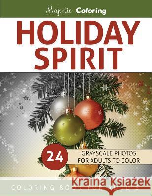 Holiday Spirit: Grayscale Coloring Book for Adults Majestic Coloring 9781535272414 Createspace Independent Publishing Platform - książka