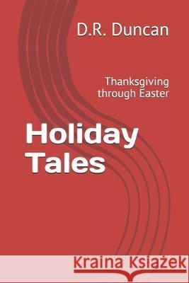 Holiday Tales: Thanksgiving through Easter D. R. Duncan 9781701640436 Independently Published - książka