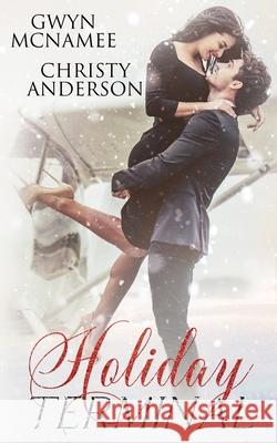 Holiday Terminal: (A Second Chance Secret Baby Billionaire Holiday Romance) Christy Anderson Gwyn McNamee 9780998018058 Twitching Pen Editing - książka