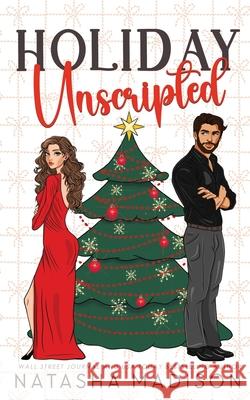 Holiday Unscripted An enemies to lovers, second chance, forced proximity, holiday romance. Natasha Madison 9781998620111 Natasha Madison - książka