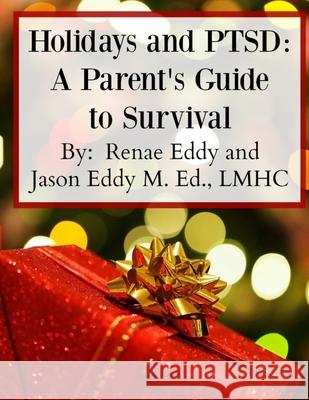 Holidays and PTSD: A Parent's Guide to Survival Jason Eddy Renae Eddy 9781539624516 Createspace Independent Publishing Platform - książka