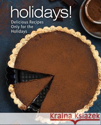 Holidays!: Delicious Recipes Only for the Holidays Booksumo Press 9781986503082 Createspace Independent Publishing Platform - książka