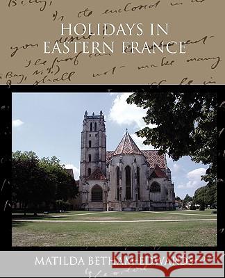 Holidays in Eastern France Matilda Betham-Edwards 9781438594507 Book Jungle - książka