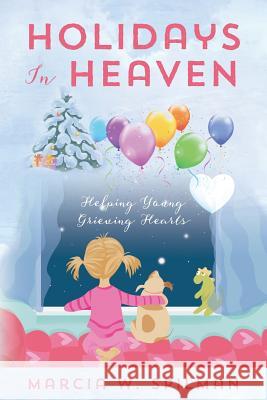 Holidays In Heaven: Helping Young Grieving Hearts Spilman, Marcia W. 9781478723707 Outskirts Press - książka