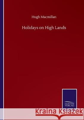 Holidays on High Lands Hugh MacMillan 9783752501162 Salzwasser-Verlag Gmbh - książka