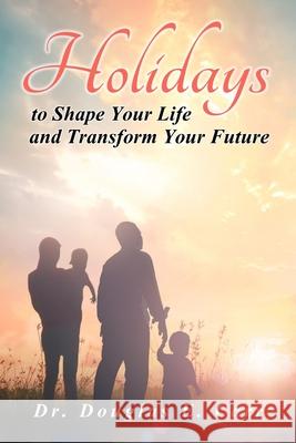 Holidays to Shape Your Life and Transform Your Future Dr Douglas E Carr, Barbara De Simon, Suzanne LeBlanc 9781777222987 Rooted Publishing - książka