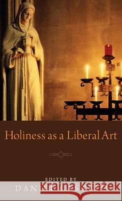 Holiness as a Liberal Art Daniel Castelo 9781498256476 Pickwick Publications - książka