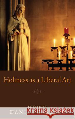 Holiness as a Liberal Art Daniel Castelo 9781608995059 Pickwick Publications - książka
