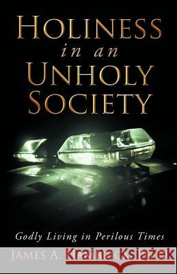 Holiness in an Unholy Society: Godly Living in Perilous Times Hambrick Ph. D., James A. 9781449745684 WestBow Press - książka