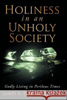 Holiness in an Unholy Society: Godly Living in Perilous Times Hambrick Ph. D., James A. 9781449745691 WestBow Press - książka