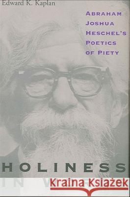 Holiness in Words: Abraham Joshua Heschel's Poetics of Piety Edward K. Kaplan Michael Fishbane 9780791428689 State University of New York Press - książka