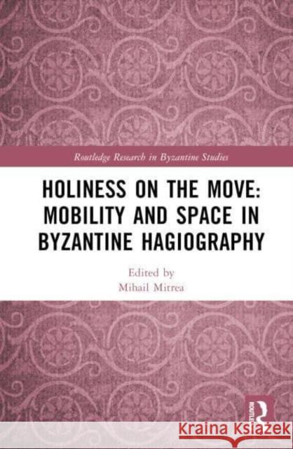 Holiness on the Move: Mobility and Space in Byzantine Hagiography  9781032290799 Taylor & Francis Ltd - książka