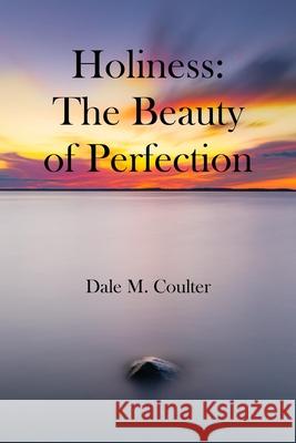 Holiness: The Beauty of Perfection: The Beauty of Perfection: Dale M. Coulter 9781938373565 Seymour Press - książka