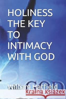 Holiness the Key to Intimacy with God William Roy Hatfield 9781990362545 Holiness Key to Intimacy - książka