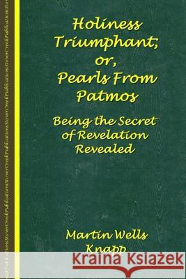 Holiness Triumphant; or, Pearls From Patmos Knapp, Martin Wells 9781530730575 Createspace Independent Publishing Platform - książka