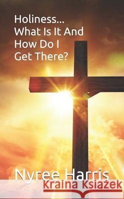 Holiness... What is it and how do I get there? Publishing, Harvest Group 9781793405630 Independently Published - książka