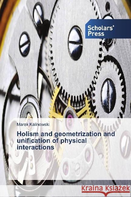 Holism and geometrization and unification of physical interactions Kalinowski, Marek 9783659843761 Scholar's Press - książka