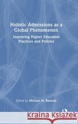 Holistic Admissions as a Global Phenomenon: Improving Higher Education Practices and Policies Michael N. Bastedo 9781032914251 Routledge - książka