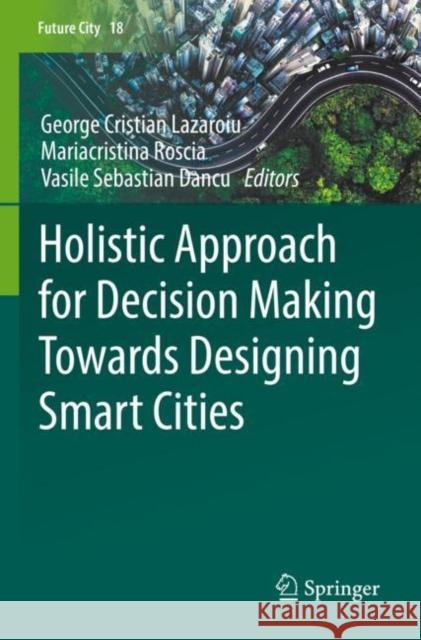 Holistic Approach for Decision Making Towards Designing Smart Cities George Cristian Lazaroiu Mariacristina Roscia Vasile Sebastian Dancu 9783030855680 Springer - książka