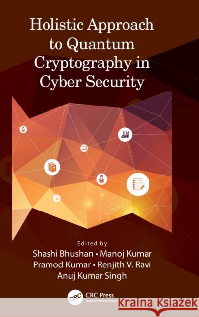 Holistic Approach to Quantum Cryptography in Cyber Security Shashi Bhushan Manoj Kumar Pramod Kumar 9781032253923 CRC Press - książka