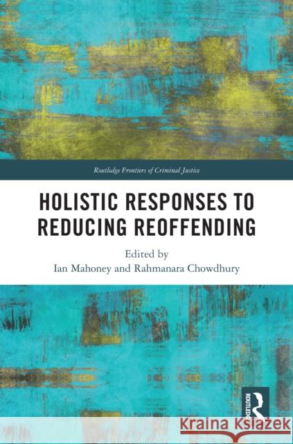 Holistic Approaches to Reduce Reoffending Ian Mahoney Rahmanara Chowdhury 9781032378657 Routledge - książka