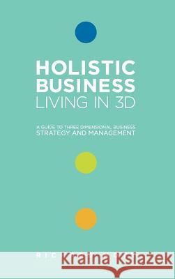 Holistic Business - Living in 3D Mott, Richard 9780957244009 Holistic Books - książka