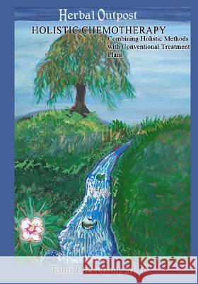 Holistic Chemotherapy: Combining Holistic Methods with Conventional Treatment Plans Tami Dickerson Kevin E. Rouse 9781547190812 Createspace Independent Publishing Platform - książka