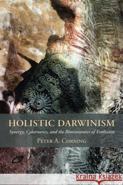 Holistic Darwinism: Synergy, Cybernetics, and the Bioeconomics of Evolution Corning, Peter 9780226116167 University of Chicago Press - książka