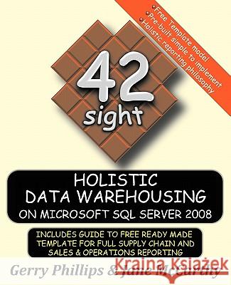 Holistic Data Warehousing on Microsoft SQL Server 2008 Gerry Phillips Jane McCarthy 9780980874242 For-Tee Too Sight Publishing - książka