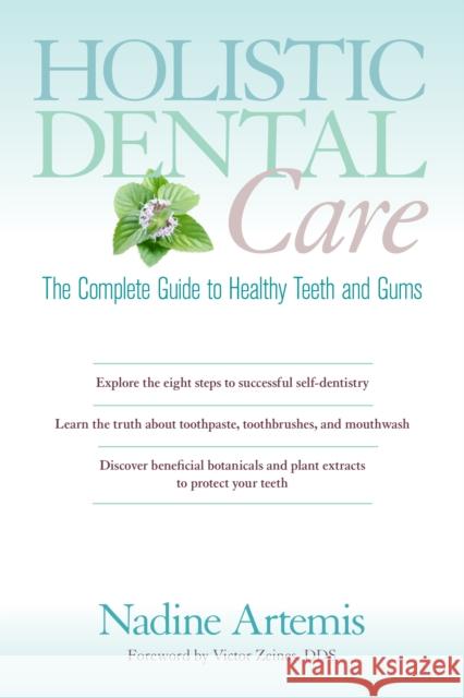 Holistic Dental Care: The Complete Guide to Healthy Teeth and Gums Nadine Artemis 9781583947203  - książka