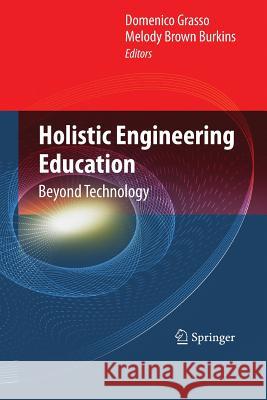 Holistic Engineering Education: Beyond Technology Grasso, Domenico 9781489981981 Springer - książka