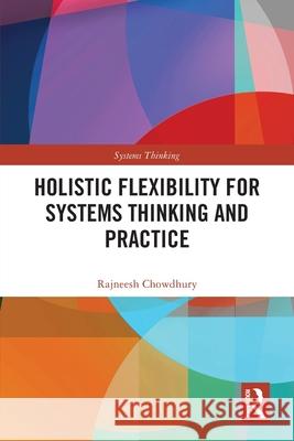 Holistic Flexibility for Systems Thinking and Practice Rajneesh (University of Hull, UK.) Chowdhury 9781032483726 Taylor & Francis Ltd - książka
