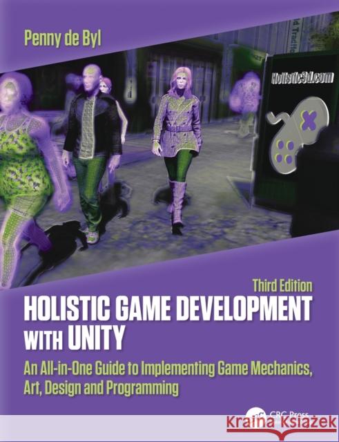 Holistic Game Development with Unity 3e: An All-in-One Guide to Implementing Game Mechanics, Art, Design and Programming de Byl, Penny 9781138480629 A K PETERS - książka