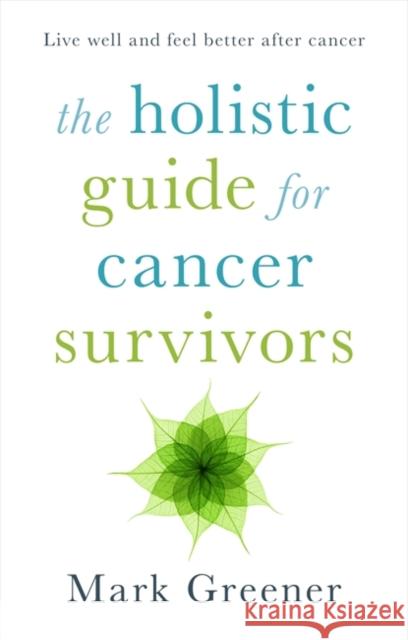 Holistic Guide for Cancer Survivors  Greener, Mark 9781847093325  - książka