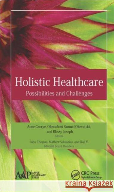 Holistic Healthcare: Possibilities and Challenges Blessy Joseph Anne George Oluwafemi Samuel Oluwatobi 9781771883726 Apple Academic Press - książka