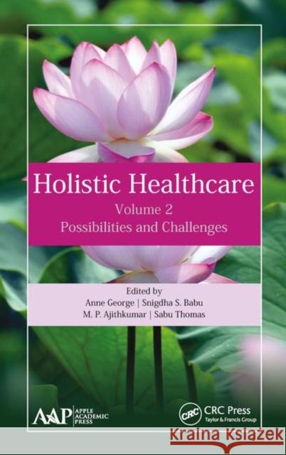 Holistic Healthcare: Possibilities and Challenges Volume 2 Anne George Snigdha S. Babu Ajithkumar M 9781771887151 Apple Academic Press - książka