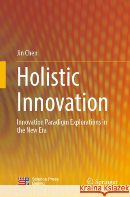 Holistic Innovation: Innovation Paradigm Explorations in the New Era Jin Chen 9789811986246 Springer - książka