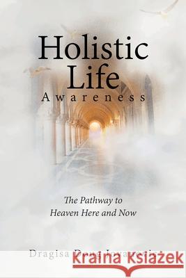 Holistic Life Awareness: The Pathway to Heaven Here and Now Dragisa Doug Jovanovic 9781982293789 Balboa Press Au - książka