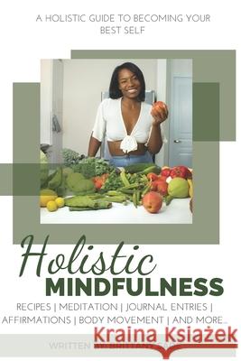 Holistic Mindfulness: A holistic guide to becoming your best self Brittany Sade 9781086428537 Independently Published - książka