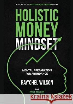 Holistic Money Mindset: Mental Preparation for Abundance Ray'chel Wilson 9781087994956 IngramSpark - książka