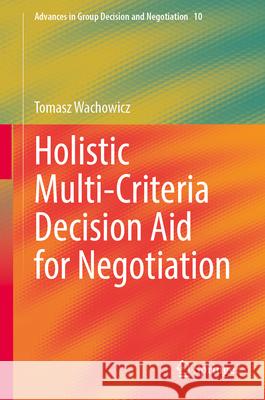 Holistic Multi-Criteria Decision Aid for Negotiation Tomasz Wachowicz 9783032106568 Springer - książka