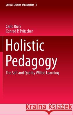 Holistic Pedagogy: The Self and Quality Willed Learning Ricci, Carlo 9783319149431 Springer - książka