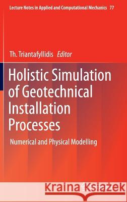 Holistic Simulation of Geotechnical Installation Processes: Numerical and Physical Modelling Triantafyllidis, Th 9783319181691 Springer - książka