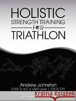 Holistic Strength Training for Triathlon Andrew Johnston 9781456724030 Authorhouse - książka