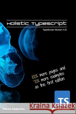 Holistic TypeScript: TypeScript Version 4.0 Desjardins, Patrick 9798656286251 Independently Published - książka